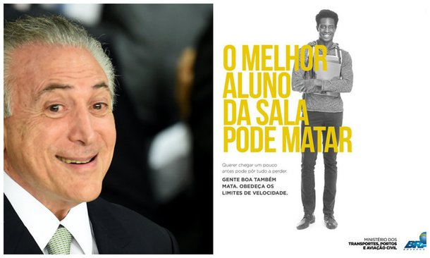 Michel Temer e cartaz da campanha do Ministério dos Transportes "gente boa também mata"
