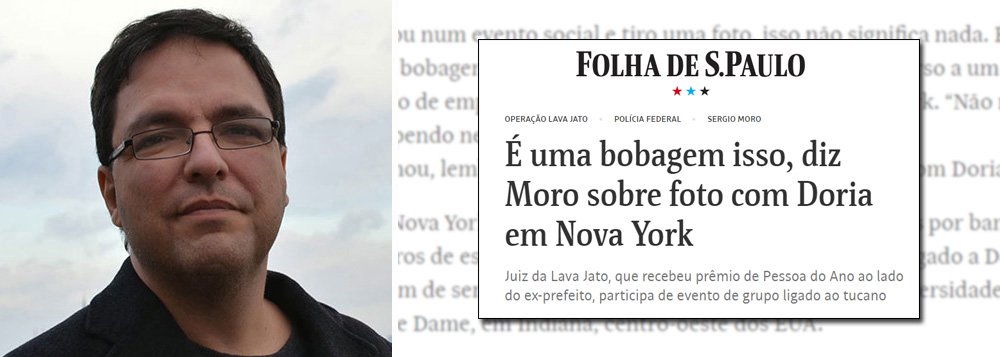 Após a Folha de SP publicar matéria revelando a posição de Sérgio Moro sobre a foto com o pré-candidato ao governo de São Paulo João Doria (PSDB), o cientista política Luis Felipe Miguel reforma que " reportagem é ilustrada por uma grande foto de Moro - sem Doria. O jornal publicou a resposta do juiz, mas não tinha publicado a foto, muito menos a posição dos que o criticaram (e continuou sem publicar)"