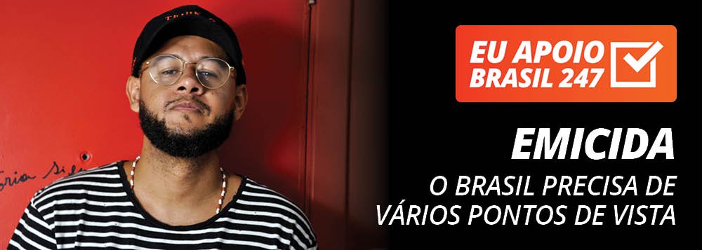 O rapper Emicida apoia a campanha de assinaturas solidárias do Brasil 247. "O Brasil precisa de vários pontos de vista, de uma mídia cada vez mais democrática para a gente construir o Brasil que a gente quer, o Brasil que a gente precisa, entendeu? Para isso, apoie a mídia independente, apoie a mídia democrática. Apoie o Brasil 247", defende ele em seu vídeo de apoio; assista