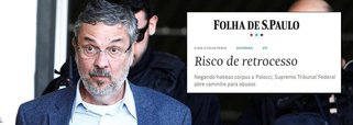 Ao negar o habeas corpus ao ex-ministro Antonio Palocci, preso depois de sentença em 1a. instância, "a maioria da corte abriu brecha para o encarceramento abusivo", diz editorial da Folha; "Sem controle, todo poder, ainda que bem intencionado degenera em arbítrio", afirma o texto