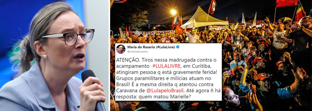 Diante dos ataques gravíssimos ao Acampamento Marisa Letícia em Curitiba que faz vigília pela libertação do ex-presidente Lula, a deputada Maria do Rosário pergunta: “é a mesma direita que atentou contra a caravana de Lula?”; ela diz, em tuíte, que “até agora não há resposta para quem matou Marielle”; o acampamento democrático em Curitiba foi alvo de mais de 20 tiros na madrugada deste sábado; duas pessoas ficaram feridas