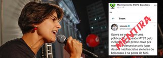 Publicação na internet atribui à pré-candidata do PCdoB, Manuela D'Ávila, um post em que ela pediria para publicações culpando o MTST pelo incêndio em São Paulo serem enviadas para ela, com print, a fim de ser feita uma denúncia, "pois lugar desses nazifascistas eleitores do Bolsonaro é na ponta do fuzil"; Manuela desmentiu o post. "Isso é uma montagem, já encaminhada a nossa equipe jurídica. Eles montam e fazem circular pelo whats e outras redes Pergunto mais uma vez: de onde vem o dinheiro sujo que financia as mentiras na internet??!?"