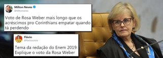 O voto da ministra do Supremo Tribunal Federal Rosa Weber contra o Habeas Corpus do ex-presidente Luiz Inácio Lula da Silva virou motivo de gozação nas redes sociais; "Tema da redação do Enem 2019: explique o voto de Rosa Weber", escreveu uma internauta no Twitter; Apresentador Milton Neves também se pronunciou. "Voto de Rosa Weber mais longo que os acréscimos pro Corinthians empatar quando tá perdendo", disse