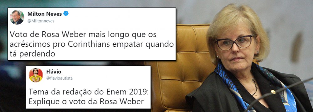 O voto da ministra do Supremo Tribunal Federal Rosa Weber contra o Habeas Corpus do ex-presidente Luiz Inácio Lula da Silva virou motivo de gozação nas redes sociais; "Tema da redação do Enem 2019: explique o voto de Rosa Weber", escreveu uma internauta no Twitter; Apresentador Milton Neves também se pronunciou. "Voto de Rosa Weber mais longo que os acréscimos pro Corinthians empatar quando tá perdendo", disse