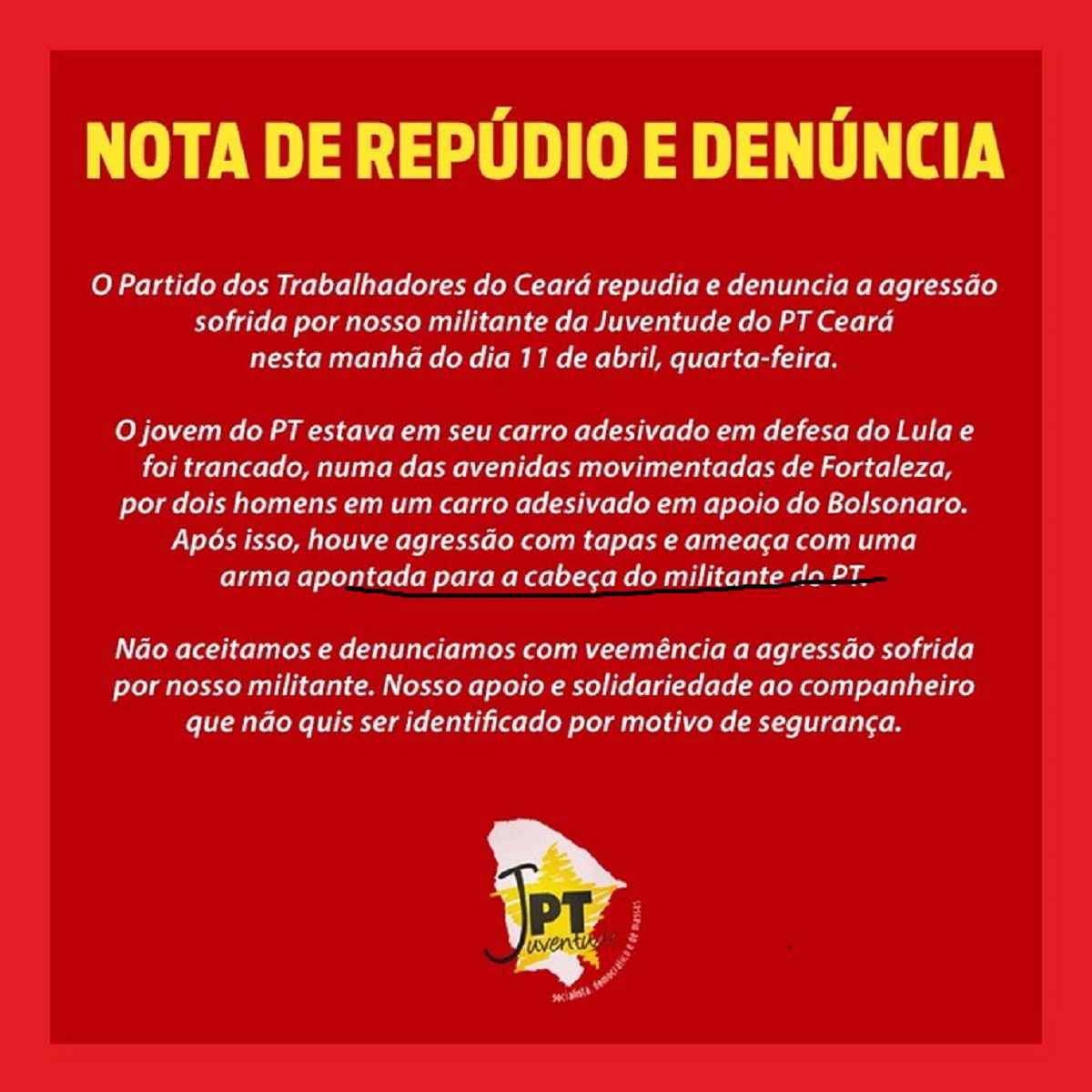A Secretaria de Juventude do PT Ceará divulgou Nota Oficial denunciando mais um ação apoiadores de Bolsonaro contra militantes do partido, em Fortaleza. A nota foi publicada nas redes sociais, mas o nome do militante não foi divulgado por medida de segurança