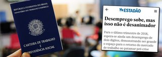 O jornal O Estado de S. Paulo noticiou que o "desemprego sobe, mas não é desanimador", mesmo com os desempregados indo a 12,2% nos três meses até janeiro e ficando maior do que o registrado no trimestre encerrado em outubro, quando a taxa foi de 11,8%; segundo o IBGE, a população desocupada atualmente no País é de 12,7 milhões e não caiu em relação ao trimestre anterior; já trabalhadores sem carteira assinada chegam a 23,2 milhões de pessoas, com alta de 4,4% em relação ao mesmo período de 2017