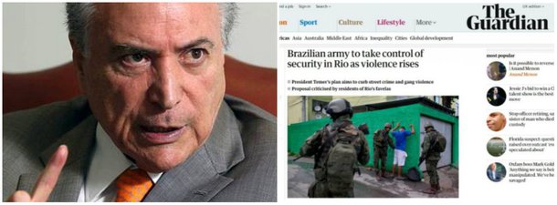 "A cobertura da imprensa estrangeira a respeito da decisão do presidente Michel Temer de decretar intervenção na Segurança Pública do Rio de Janeiro evoca sombras do regime militar que governou o Brasil entre 1964 e 1985", diz o texto de Daniel Buarque, no Blog Brasilianismo; de acordo com o texto, "o jornal britânico 'The Guardian' cita insatisfação nas favelas e possíveis benefícios políticos para Temer, enquanto a agências de notícias falam sobre a pressão dos mercados pela aprovação de reformas no Brasil, o que deve ser deixado de lado temporariamente"