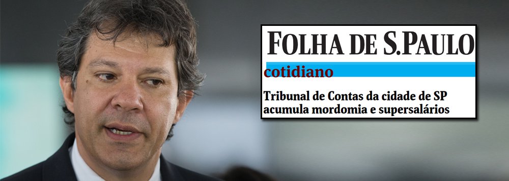 O ex-prefeito Fernando Haddad lembrou que o prefeito João Doria (PSDB) reclamou do Tribunal de Contas do Município, que contestou seu desempenho na Prefeitura; dois dias depois, o jornal atacou o tribunal com texto sobre "supersalários"; "Jornalismo Nutella: Dória culpa Tribunal de Contas pelo seu desempenho e o que faz a Folha dois dias depois? Matéria atacando o tribunal: 'Tribunal de Contas da cidade de SP acumula mordomia e supersalários'", escreveu o petista no Twitter