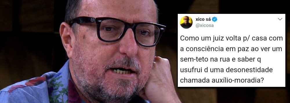 O escritor e jornalista Xico Sá comentou em seu perfil no Twitter o escândalo do recebimento do auxílio-moradia por parte de magistrados e procuradores que residem ou possuem imóvel próprio na mesma cidade onde trabalham; "Como um juiz volta p/ casa com a consciência em paz ao ver um sem-teto na rua e saber que usufrui d uma desonestidade chamada auxílio-moradia?", questionou