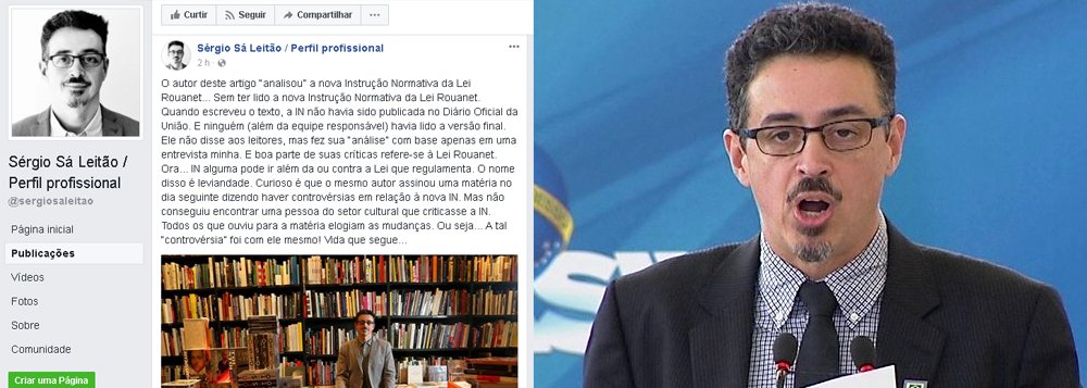 Sérgio Sá Leitão, ministro da Cultura, usou as redes sociais para criticar um artigo do jornal O Estado de S.Paulo; o ministro de Temer não gostou nada da análise negativa publicada pelo jornal sobre as mudanças propostas por ele na Lei Rouanet; "Curioso é que o mesmo autor assinou uma matéria no dia seguinte dizendo haver controvérsias em relação à nova IN. Mas não conseguiu encontrar uma pessoa do setor cultural que criticasse a IN. Todos os que ouviu para a matéria elogiam as mudanças. Ou seja... A tal 'controvérsia' foi com ele mesmo!", escreve