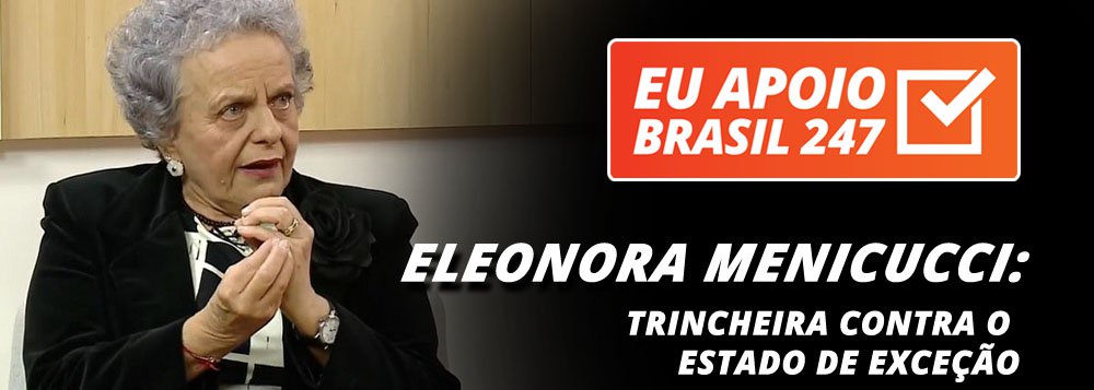 A ex-ministra Eleonora Menicucci, responsável pela proteção às mulheres no governo da presidente Dilma Rousseff, apoia a campanha de assinaturas solidárias do 247. "O 247 tem sido inequivocamente um espaço de liberdade de expressão, do diálogo e do debate contra todo esse estado de exceção que foi implantado no Brasil após o golpe de 2016", diz ela