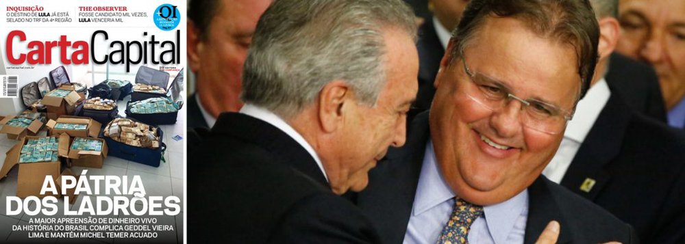 A revista Carta Capital que está nas bancas nesta sexta-feira, 8, traz reportagem de capa sobre os R$ 51 milhões em dinheiro vivo apreendidos pela Polícia Federal em um apartamento alugado pelo ex-ministro Geddel Vieira Lima em Salvador, na maior apreensão de dinheiro em espécie da história do País; "Os 20 milhões de reais em propina que Funaro diz ter entregue a Geddel teriam saído da Friboi, generosa financiadora do baiano na campanha de 2014. Á PF o doleiro contou ainda, antes da delação, ter distribuído, por instrução de Temer, 20 milhões de reais em dinheiro sujo a campanhas do PMDB", diz a reportagem de André Barrocal