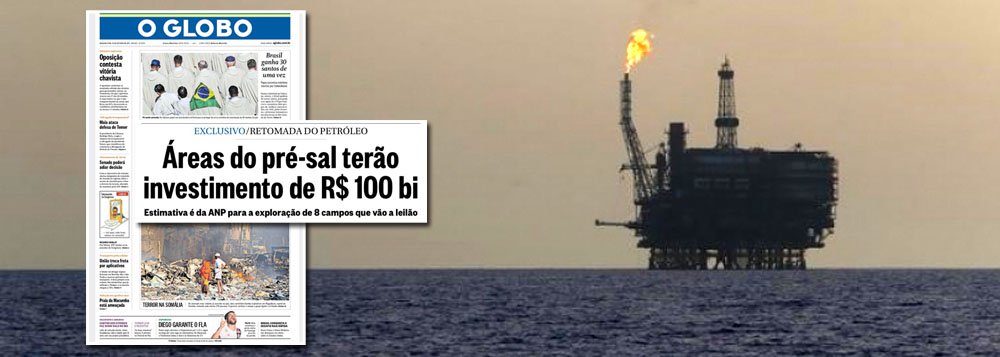 O jornal O Globo já não s preocupa mais em disfarçar seu entreguismo; a manchete do periódico da família Marinho nesta segunda exalta a venda do patrimônio do pré-sal a petroleiras estrangeiras
