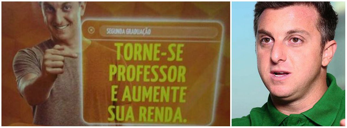 Em anúncio de uma universidade privada, o apresentador Luciano Huck trata a carreira professor apenas como "complemento de renda", pois, de acordo com ele, ser docente é viver de "bico"