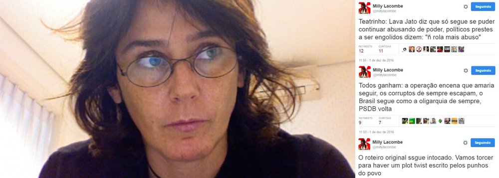 "É um grande teatrinho", diz a jornalista Milly Lacombe, em seu perfil no Twitter; "A Lava Jato diz que amaria continuar, desde que pudesse continuar os abusos de poder. Os políticos, acuados, barram as arbitrariedades da investigação. Nesse cenário, todos ganham", escreve; "Os corruptos de sempre escapam, o Brasil segue sendo uma grande oligarquia e o PSDB volta a ter protagonismo federal. A menos que haja uma reviravolta feita pelas mãos do povo", completou