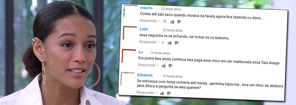 Após se recusar a provar um prato com abóbora no programa de Ana Maria Braga, a atriz Taís Araújo foi vítima de ataques racistas na internet na manhã desta quarta-feira (17); "Essa neguinha ta se achando", escreveu um perfil; "Comia até pão seco quando morava na favela agora fica fazendo cu doce...", publicou outro; não é a primeira vez que a atriz sofre ataques racistas na web; em novembro de 2015, ela foi alvo de racismo, que, no Brasil, é crime