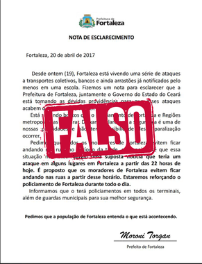 Em seu perfil oficial no Facebook, a Prefeitura de Fortaleza alerta que é falsa a suposta carta assinada pelo vice-prefeito Moroni Torgan, que pede para que a população não saia às ruas e alerta para ataques em vários pontos da cidade. “Muitas vezes passamos para frente informações que nem paramos para pensar de onde vieram. É necessário cada vez mais cuidado”, diz o texto