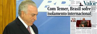 Além de quebrar a economia, o golpe de 2016 também acabou com o prestígio internacional do Brasil; é o que aponta o jornal Valor, controlado pela Globo, que apoiou o golpe, em sua manchete principal;  com Temer, o Brasil vive um momento de claro isolamento por parte das lideranças globais; nos 15 meses em que está no Planalto, Temer viajou pouco e tem recebido bem menos líderes estrangeiros no Brasil do que seus antecessores em igual período; a informação que mais incomoda o Itamaraty é que chefes de Estado ou de governo como o americano Barack Obama, a alemã Angela Merkel, o francês François Hollande e o canadense Justin Trudeau fizeram giros pela América Latina ignorando o Brasil