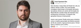 Neto do ditador João Figueiredo tripudia sobre a situação financeira calamitosa da Universidade Estadual do Rio de Janeiro (Uerj): "Sem dúvida, o maior feito do Pezão foi o de, na prática, fechar a UERJ", local de "formação de jovens lacradores" e de "formação de Black Blocks", postou Paulo Figueiredo Filho; o governo do Rio cortou pela metade os repasses da Uerj e a universidade praticamente fechou as portas; para Paulo Figueiredo, "será bom se Temer fizer o mesmo com a UFRJ"