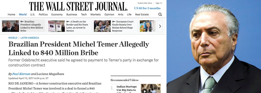 O jornal americano The Wall Street Journal, um dos mais prestigiosos do mundo, deu enorme destaque à acusação de propina de US$ 40 milhões que recai sobre Michel Temer; o periódico descreve em detalhes vários trechos da delação premiada da Odebrecht, que atribui a Temer um papel ativo nos esquemas de corrupção; os jornalistas dão destaque especial à delação de Márcio Faria, que narrou como teria sido a reunião em que Michel Temer pediu a propina milionária à empreiteira
