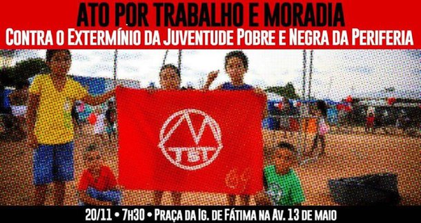 O Movimento dos Trabalhadores Sem Teto do Ceará (MTST) realizará um ato público, na próxima segunda-feira (20), com o objetivo de denunciar o extermínio da juventude negra e pobre das periferias e cobrar trabalho e moradia para as populações mas pobres. A concentração para o ato será a partir das 7:30h, na praça da Igreja de N. Sra. de Fátima, na Av. 13 de Maio