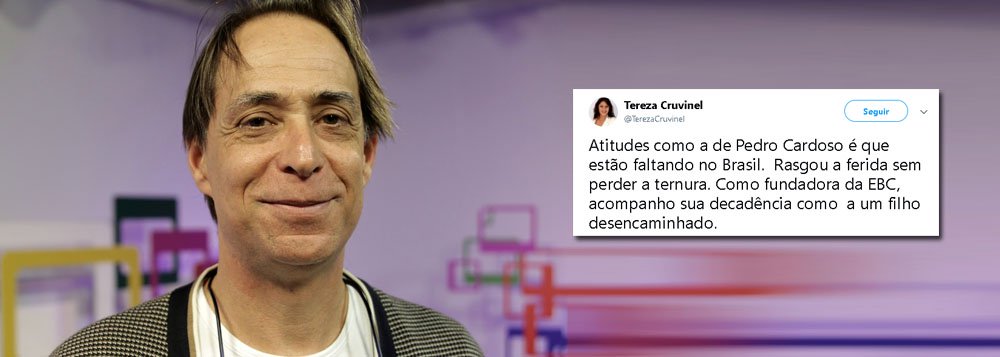 Uma das fundadoras da EBC, a jornalista Tereza Cruvinel, colunista do 247, elogiou no Twitter a atitude do ator Pedro Cardoso, que ontem abandonou o programa Sem Censura em apoio aos trabalhadores que estão em greve na rede pública de comunicação; "Atitudes como a de Pedro Cardoso é que estão faltando no Brasil.  Rasgou a ferida sem perder a ternura", disse a jornalista