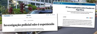 O Estado de S.Paulo diz em editorial que "investigação policial não é espetáculo" e aponta que "exemplo da distorção gerada pela comunicação atabalhoada – que parecia mais interessada em produzir um espetáculo do que em informar – foi o caso do papelão"; jornal O Globo avalia que, "passado o primeiro impacto do anúncio da Carne Fraca, constatam-se falhas de comunicação, que podem ter amplificado a repercussão"