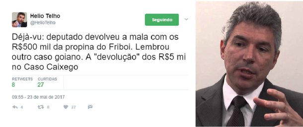 "Déjà-vu: deputado devolveu a mala com os R$500 mil da propina do Friboi. Lembrou outro caso goiano. A "devolução" dos R$5 mi no Caso Caixego",  escreveu o procurador da República, que atua em Goiás, Helio Telho; no famoso caso Caixego, em 1998, Iris Rezende e seu irmão Otoniel Machado se tiveram os nomes envolvidos no saque R$ 10 milhões do banco que estava em processo de liquidação; o Ministério Público diz que metade do valor foi usado na campanha de Iris ao governo naquele ano; posteriormente R$ 5 milhões foram devolvidos, mas ficou provado que o dinheiro foi fruto de empréstimo no BNDES, por meio da empresa Allstom