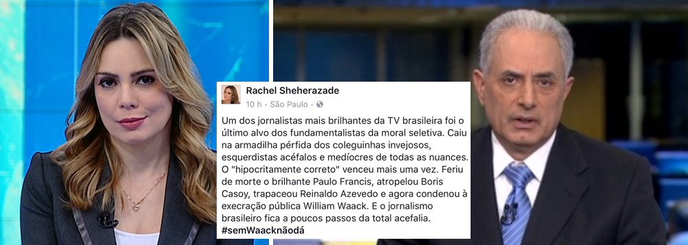 A apresentadora Rachel Sheherazade sofreu violentas críticas dos seus seguidores ao tentar defender o âncora William Waack, da TV Globo, em post publicado em seu Facebook na madrugada desta sexta-feira (10); “Poxa, não me lembro de ter discordado de um comentário seu, seja na internet ou na tv. Mas agora você querendo defender o indefensável me deixou decepcionada”, escreveu uma usuária