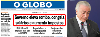 Depois de apoiar o golpe que quebrou e desmoralizou o Brasil no mundo, o jornal O Globo resume, em sua capa, o fracasso de Michel Temer; a manchete do jornal carioca traz hoje o retrato do País pós-golpe: "Governo eleva rombo, congela salários e aumenta impostos"