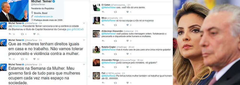 "Assim como aconteceu com o célebre 'acidente' com que classificou o massacre nos presídios, no início do ano, Michel Temer saiu hoje tentando 'consertar' as asneiras ditas ontem no ato do Dia Internacional da Mulher, onde as louvou por fiscalizarem preços no supermercado e cuidarem 'direitinho' dos filhos. O resultado foi uma infinidade de 'foras' partidos dos internautas, piorando a grosseira estupidez de ontem", afirma o jornalista Fernando Brito, do Tijolaço