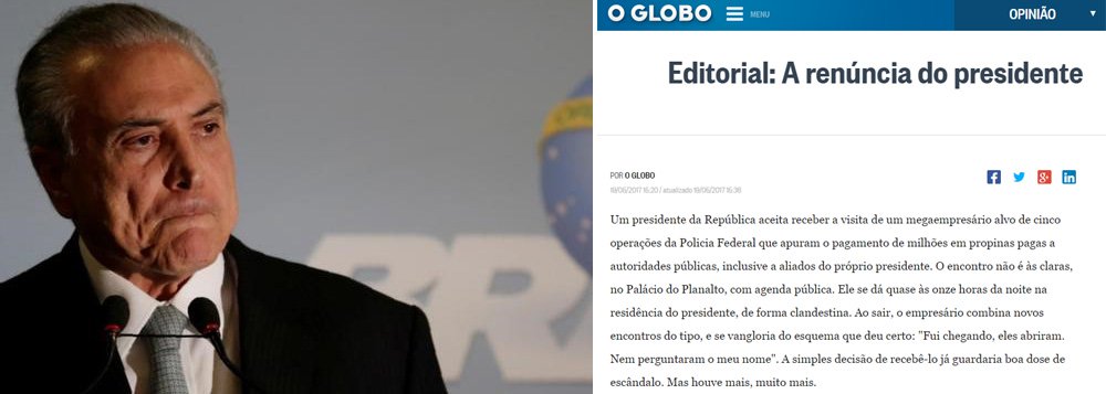 Peça central do golpe parlamentar de 2016, que derrubou a presidente legítima e honesta Dilma Rousseff, a Globo descobre agora que instalou na presidência da República um dos maiores corruptos da história política do Brasil: ele mesmo, Michel Temer; feito o estrago, a Globo pede a renúncia de Temer em editorial e já trabalha para impedir que o povo brasileiro reencontre a democracia por meio de eleições diretas; leia