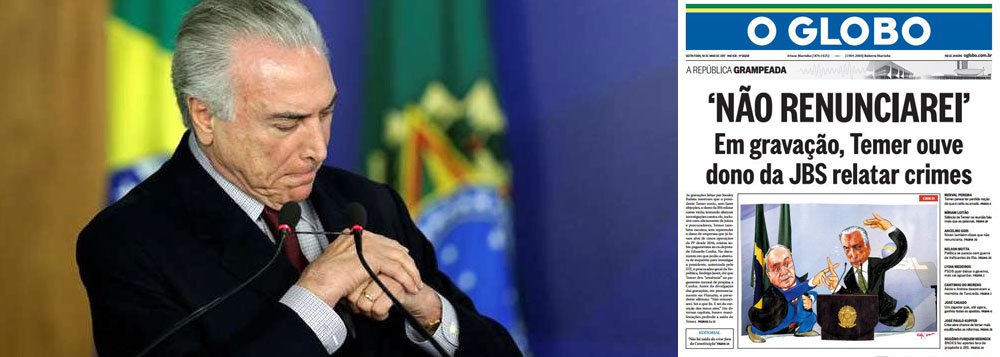 Está decidido; a Globo, principal patrocinadora do golpe parlamentar que retirou Dilma Rousseff e colocou Michel Temer na presidência da República, não tem mais dúvidas de que seu projeto com Temer fracassou; em editorial nesta sexta-feira, 19, o jornal O Globo diz que "Temer não poderia ouvir o que ouviu sem reagir" e prega sua saída com a escolha do seu sucessor em eleição indireta; "Haja o que houver, não há outra alternativa. Emendas para antecipar eleições e similares só fazem ampliar o grau de incertezas, já bastante elevado"