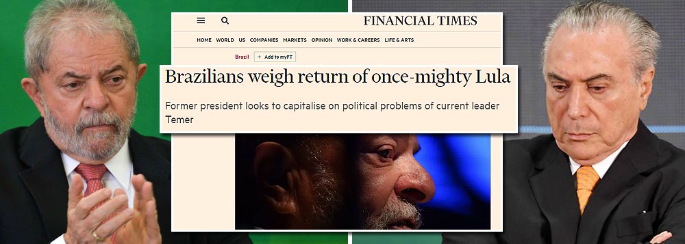 Jornal britânico Financial Times destaca, nesta quinta-feira (20), que a possibilidade de Lula voltar a disputar a Presidência da República em 2018 é "mais uma dor de cabeça para Michel Temer", que tem enfrentado dificuldades junto à sua base para aprovar a reforma da Previdência, além de vários ministros, e ele próprio, terem sido citados em delações premiadas como beneficiários de propinas; em seus discursos como candidato, Lula "promove seus oito anos no poder, entre 2003 e 2010, quando a economia do Brasil tinha um dos crescimentos mais rápidos do mundo, e ataca o atual governo conservador do presidente Michel Temer"