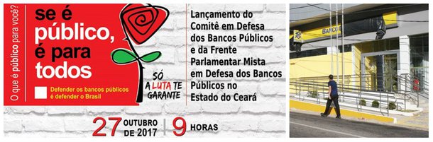 Deputados estaduais e vereadores de Fortaleza vão lançar a Frente Parlamentar Mista em Defesa dos Bancos Públicos do Estado do Ceará. O lançamento será na próxima sexta-feira (27), às 9 horas, durante uma Audiência Pública, na Câmara Municipal de Fortaleza, articulada em parceria com o Sindicato dos Bancários do Ceará e Central Única dos Trabalhadores do Ceará (CUT-CE). A proposta é enfrentar o desmonte dos bancos públicos que está sendo promovido pelo governo de Michel Temer 
 