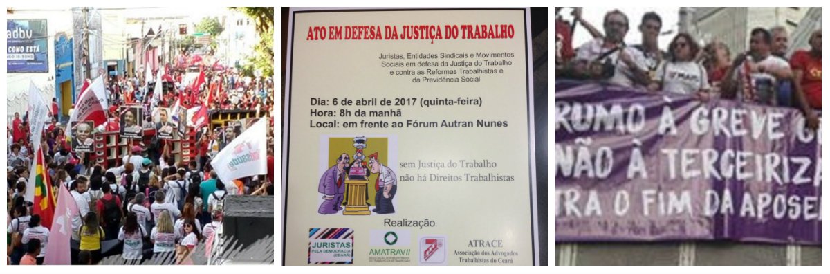 A luta dos movimentos sociais contra as reformas Trabalhista e da Previdência receberá importante reforço. Em Fortaleza, juristas, advogados e servidores da Justiça do Trabalho deverão realizar um ato público de protesto, no próximo dia 6 de abril, a partir das 8 horas em frente ao Fórum Autran Nunes. Com a palavra de ordem "sem Justiça do Trabalho, não há direitos trabalhistas", os profissionais deverão denunciar o desmonte da legislação trabalhista que vem sendo feito pelo governo Temer. No último dia 31 de março, 35 mil manifestantes ocuparam as ruas do centro de Fortaleza denunciando os ataques do governo Temer aos direitos dos trabalhadores