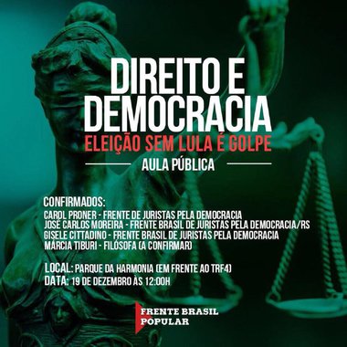 Como parte da mobilização em defesa do ex-presidente Lula, a Frente Brasil Popular promoverá na próxima terça-feira (19), às 12 horas, uma aula pública sobre Direito e Democracia, no Parque da Harmonia, em frente ao Tribunal Regional Federal da 4a. Região (TRF-4), em Porto Alegre. A aula publica será ministrada por integrantes da "Frente Brasil de Juristas pela Democracia", Carol Proner, professora de Direitos Humanos da Universidade Federal do Rio de Janeiro; Gisele Citadino, Coordenadora do Programa de Pós-Graduação em Direito da Pontifícia Universidade Católica do Rio de Janeiro e deve contar ainda com a participação do jurista José  Carlos Moreira e da filosofa Márcia Tiburi
 
 