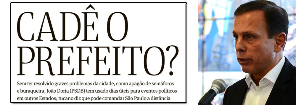 "Cadê o prefeito?", questiona a Folha de S.Paulo, em ampla reportagem sobre uma metrópole abandonada, cheia de buracos e com semáforos quebrados; a resposta é óbvia: João Doria, do PSDB, que se vende como João Trabalhador, abandonou o cargo e passou 30% de seu tempo viajando, fazendo campanha antecipada para a presidência da República; ontem, ele esteve em Natal (RN), onde foi escrachado, depois de receber uma ovada em Salvador (BA); na cara dura, Doria disse que pode administrar São Paulo à distância; ou seja: a maior cidade do Brasil tem um "prefake", também chamado de ViajanDoria