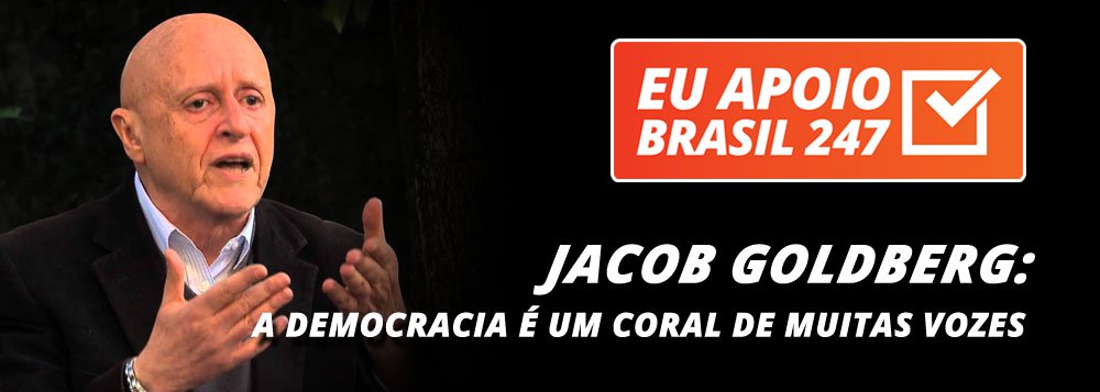 O psicanalista Jacob Pinheiro Goldberg apoia a campanha de assinaturas solidárias do 247. "A democracia é um coral de muitas vozes. A voz que precisa falar não pode se calar. O 247 representa sem dúvida nenhuma um canal importante em termos dos grandes diálogos, dos grandes debates que a sociedade brasileira instaurou", diz ele