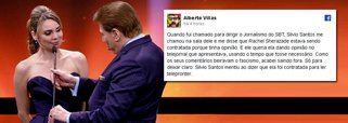Jornalista Alberto Villas usou sua página no Facebook para desmentir a afirmação feita pelo apresentador e dono da rede de televisão SBT, Sílvio Santos, de que a apresentadora e jornalista Rachel Sheherazade apenas "foi contratada para ler notícias, não para dar sua opinião"; "Quando fui chamado para dirigir o Jornalismo do SBT, Silvio Santos me chamou na sala dele e me disse que Rachel Sherazade estava sendo contratada porque tinha opinião", postou