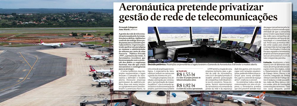 Jornalista Fernando Brito critica a intenção da Aeronáutica, de privatizar o controle da gestão da rede de telecomunicações usada para a defesa, vigilância e controle do tráfego aéreo, noticiado nesta terça-feira, 17, pelo Estadão; "De posse destas informações, toda a nossa capacidade de reação aeronáutica, que se funda na capacidade de reação imediata e pontual e não num confronto prolongado contra forças imensamente maiores , estará destruída e minutos ou horas antes que sequer se redija o ato de intervenção na rede de comunicações", afirma