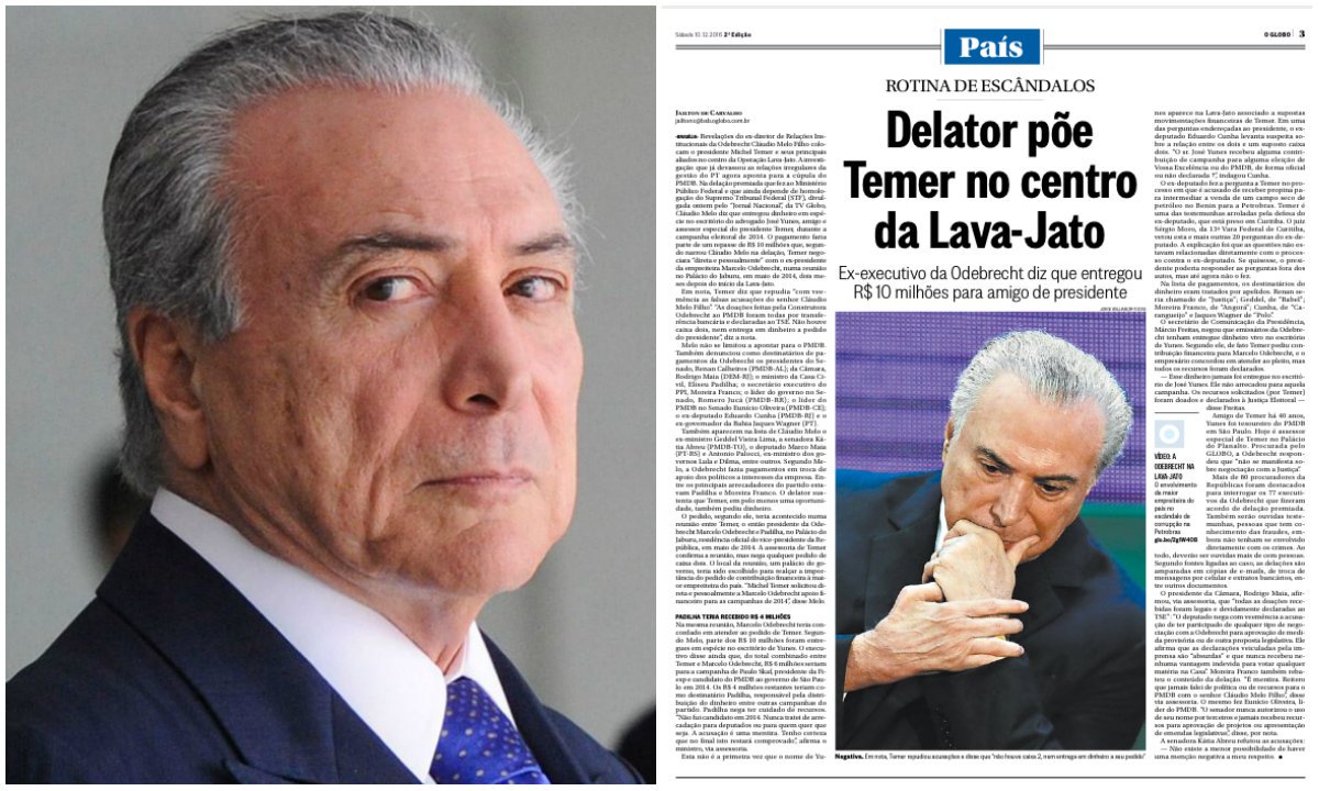 Jornal traz no título de reportagem deste sábado 10 que "delator põe Temer no centro da Lava-Jato", após denúncia de executivo da Odebrecht de que o presidente recebeu R$ 10 milhões da empreiteira, por meio de seu amigo, José Yunes; o dinheiro foi negociado em uma reunião diretamente com Marcelo Odebrecht, realizada no Palácio do Jaburu, em maio de 2014, dois meses após o início da investigação; denúncia foi destaque do Jornal Nacional