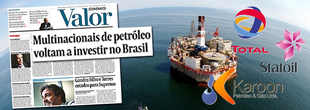 O feirão de ativos da Petrobras promovido por Pedro Parente e a disposição da administração de Michel Temer em permitir a dilapidação dos recursos nacionais por empresas estrangeiras transformaram o Brasil numa espécie de filé mignon para as petroleiras globais. Enquanto a Petrobras encolhe, a recuperação do preço do petróleo torna o negócio ainda mais atraente para as multinacionais; sem perfurar poços no país desde 2014, quando os preços da commodity começaram a cair, a francesa Total e a norueguesa Statoil anunciaram planos de voltar a explorar o mar brasileiro; outra companhia que planeja investir é a australiana Karoon, que pretende abrir dois poços para avaliar melhor a descoberta de Echidna, na camada pós-sal da Bacia de Santos