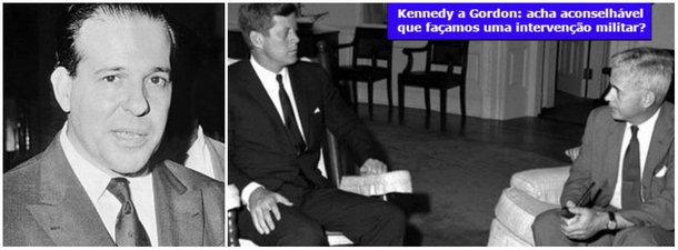 Curiosamente, cabe a um dos agentes do golpe militar, o jornal O Globo, a revelação de que o presidente americano John Kennedy, em outubro de 1963, 46 dias antes de ser assassinado em Dallas, no Texas, discutiu a possibilidade de "intervir militarmente" no Brasil para depor o Presidente João Goulart; um áudio revela que Kennedy pergunta a Lincoln Gordon, embaixador americano no Brasil, se ele "acha aconselhável que façamos uma intervenção militar?"; por Fernando Brito, do Tijolaço
