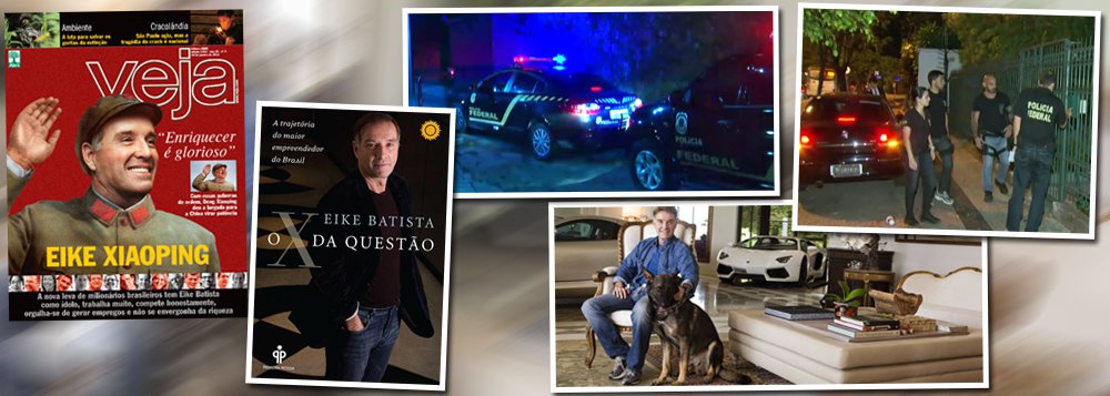 A imprensa brasileira é também responsável pela catástrofe moral e econômica protagonizada pelo empresário Eike Batista, que foi do posto de sétimo homem mais rico do mundo para a lista vermelha da Interpol; em 2012, Veja vendeu "Eike Xiaoping", como emblema de um tempo "mais genoroso para os brasileiros", pouco depois de uma biografia em que o empresário que vendia vento – projetos mirabolantes com remotas perspectivas de sucesso – oferecia conselhos de autoajuda; pouco depois, o Fantástico o apresentou como um brasileiro pronto a inspirar novos empreendedores; na entrevista, Eike falava em sonhar apenas com "o respeito dos brasileiros"; hoje, ele é procurado por ter pago propinas de US$ 16 milhões para o amigão Sergio Cabral