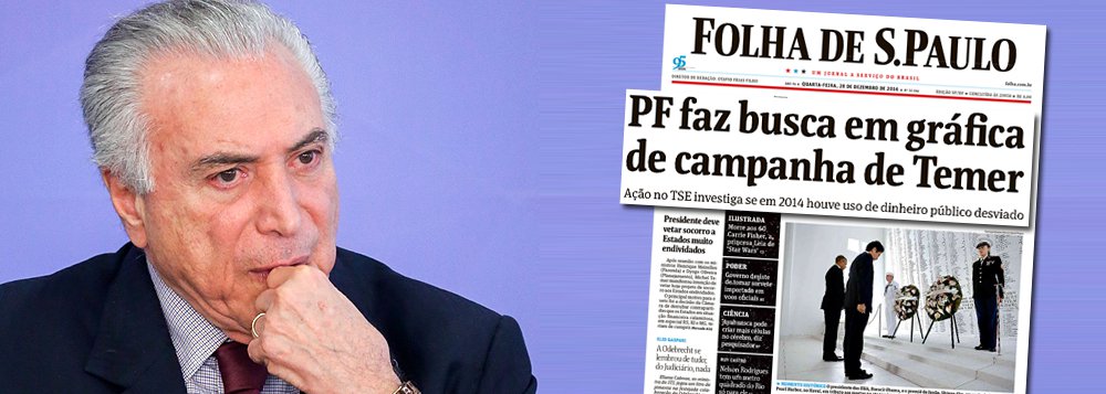 Ao noticiar a operação de busca e apreensão nas gráficas que atuaram na campanha presidencial de 2014, Folha de S. Paulo manchetou que o alvo foi a "campanha de Temer",  e não a "campanha de Dilma" ou "Dilma-Temer"; a sutileza significa que o objetivo da ação movida pelo PSDB no Tribunal Superior Eleitoral será a cassação de Temer; a questão é saber se depois do chamado "golpe dentro do golpe", o Brasil terá eleições diretas, como querem 63% dos brasileiros, segundo o Datafolha, ou indiretas, com um novo presidente escolhido por um Congresso com mais de 200 parlamentares investigados