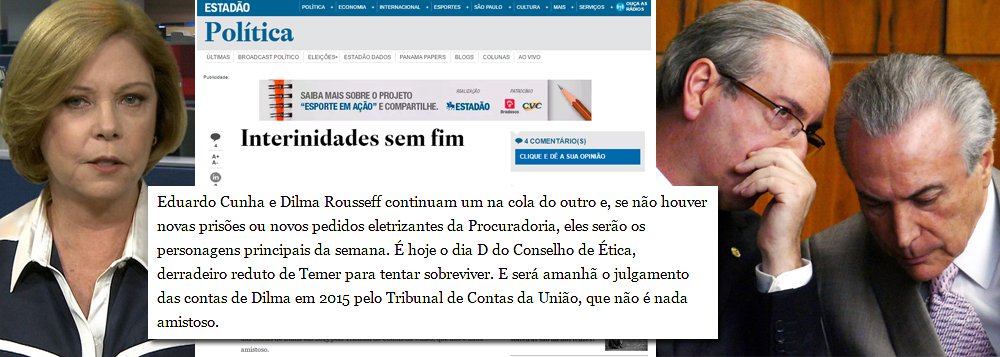 “É hoje o dia D do Conselho de Ética, derradeiro reduto de Temer para tentar sobreviver”, diz a colunista Eliane Cantenhêde, ao confundir a sobrevivência do deputado afastado Eduardo Cunha com a do presidente interino Michel Temer; no fundo, ela tem razão 