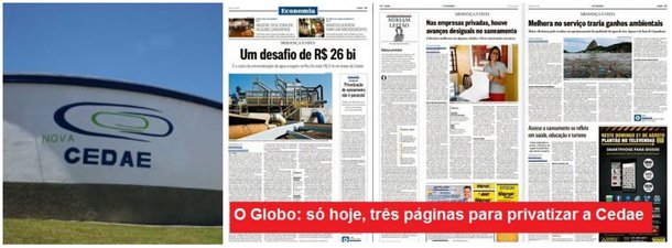 "Chega ser escandalosa a pressão feita pelo jornal O Globo pela privatização a toque de caixa da Cedae, a companhia de água e esgotos do Rio de Janeiro", diz Fernando Brito, do Tijolaço; "Moreira Franco e a presidente do BNDES, Maria Silvia Bastos Marques, correm para criar uma situação de fato consumado para o governador Luiz Fernando Pezão, quando este voltar ao governo de sua licença para tratamento do câncer linfático"; após lembrar que Pezão é contra a privatização da companhia, o blogueiro afirma a medida "entrega para particulares o filé do abastecimento da capital fluminense, deixando ao poder público o peso de contrair empréstimos para financiar as redes de coleta e tratamento de esgotos"
 