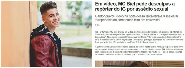 A repórter do portal iG que denunciou o funkeiro MC Biel por assédio sexual durante uma entrevista foi demitida; o afastamento da jornalista ganhou repercussão na imprensa e nas redes sociais; internautas iniciaram um boicote ao iG; todas as postagens do portal no Facebook estão recebendo uma enxurrada de questionamentos e reclamações pela demissão; no Twitter, os usuários usaram a hashtag #igmachista para se referir ao tema