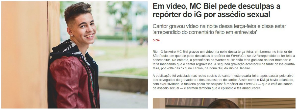 A repórter do portal iG que denunciou o funkeiro MC Biel por assédio sexual durante uma entrevista foi demitida; o afastamento da jornalista ganhou repercussão na imprensa e nas redes sociais; internautas iniciaram um boicote ao iG; todas as postagens do portal no Facebook estão recebendo uma enxurrada de questionamentos e reclamações pela demissão; no Twitter, os usuários usaram a hashtag #igmachista para se referir ao tema